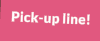 Pick-Up Line!