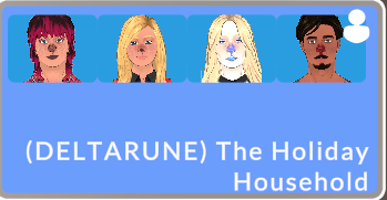 (DELTARUNE) The Holiday Household